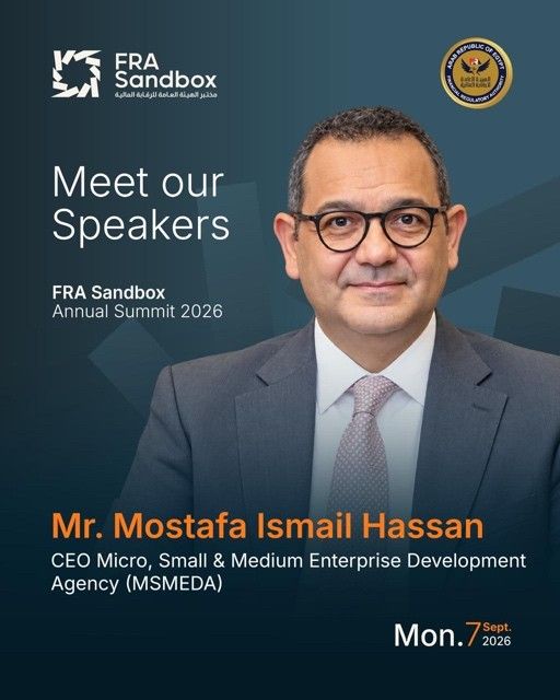 We’re thrilled to announce our speakers in FRA Sandbox Annual Event. Dr. Mostafa Ismail, CEO Micro, Small and Medium Enterprises Development Agency (MSMEDA)